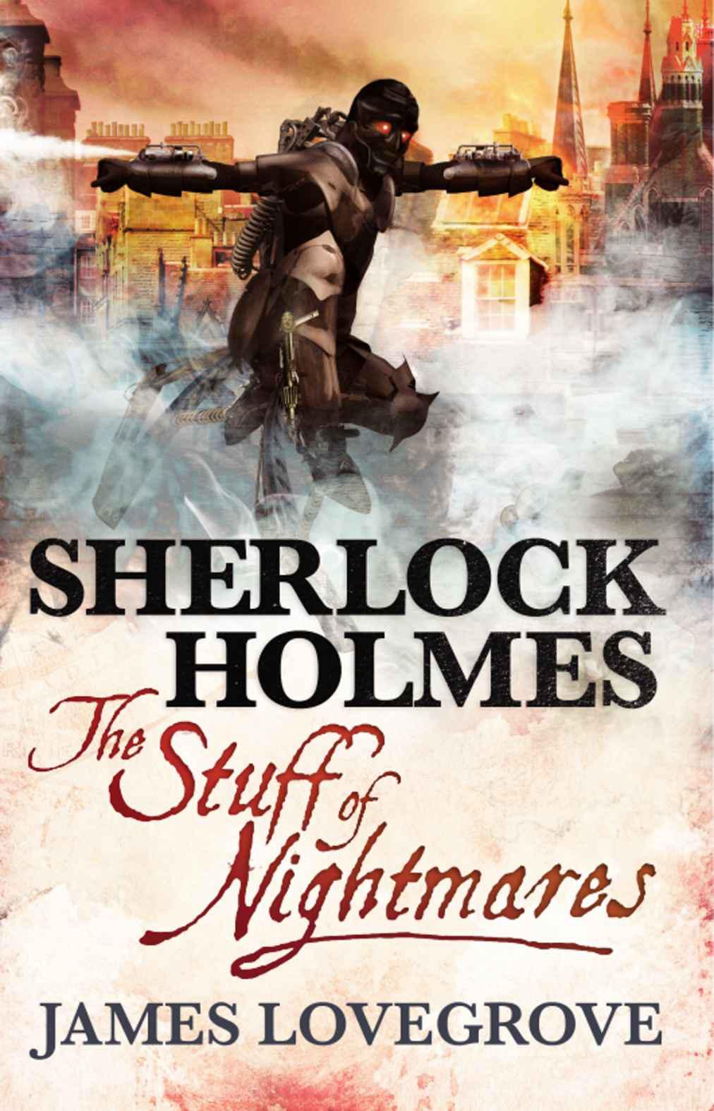 Sherlock Holmes - The Stuff of Nightmares by Lovegrove, James