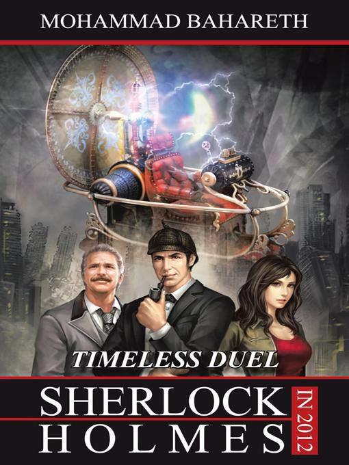 Sherlock Holmes in 2012: TIMELESS DUEL by Bahareth, Mohammad