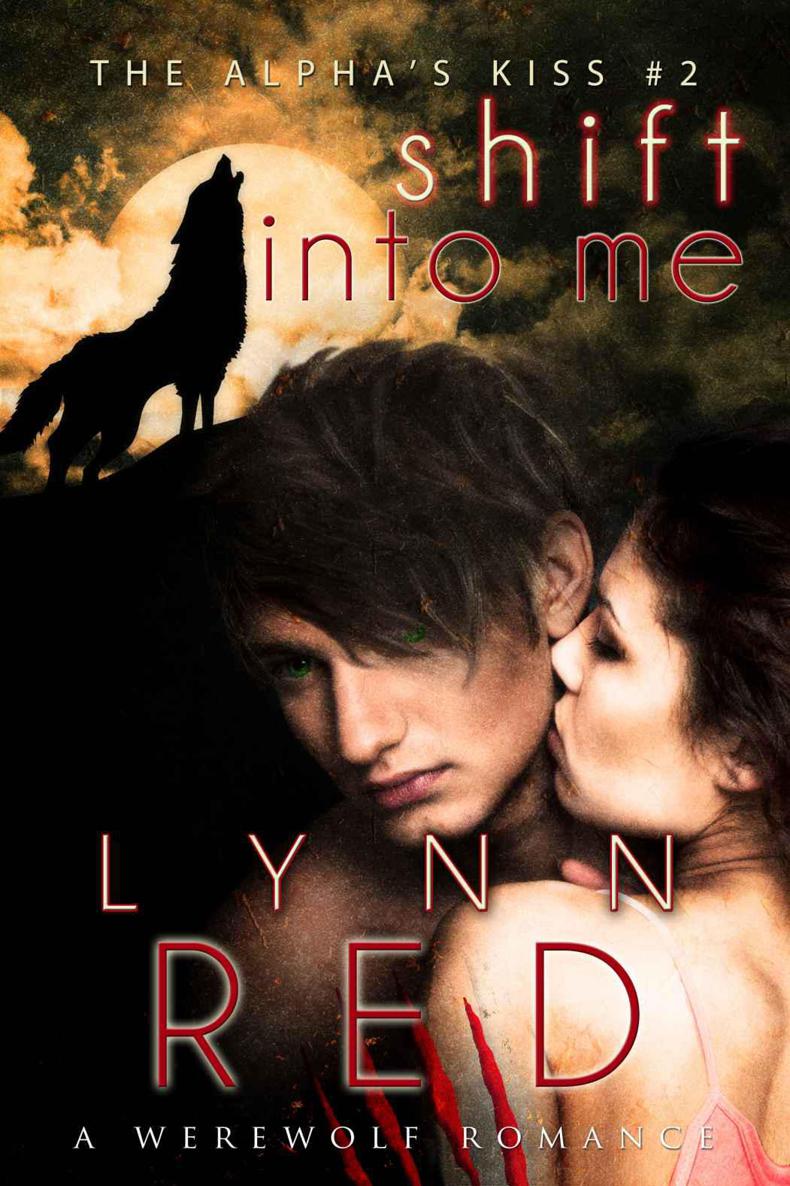 Shift Into Me (Werewolf Shifter Romance) (The Alpha's Kiss) by Red, Lynn