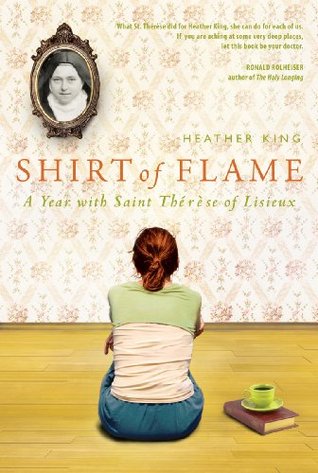 Shirt of Flame: A Year with St. Therese of Lisieux (2011) by Heather King