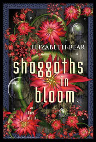 Shoggoths in Bloom by Elizabeth Bear