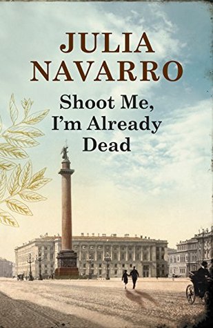 Shoot Me, I'm Already Dead (2013) by Julia Navarro