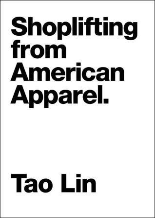 Shoplifting from American Apparel (2009) by Tao Lin