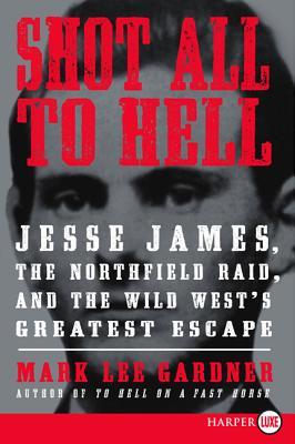 Shot All to Hell LP: Jesse James, the Northfield Raid, and the Wild West's Greatest Escape (2013) by Mark Lee Gardner