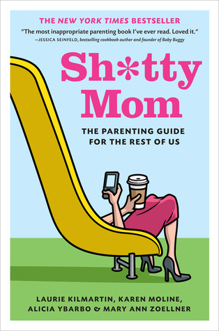 Sh*tty Mom: The Parenting Guide for the Rest of Us (2012) by Mary Ann Zoellner