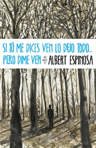 Si tú me dices ven lo dejo todo... pero dime ven (2011) by Albert Espinosa