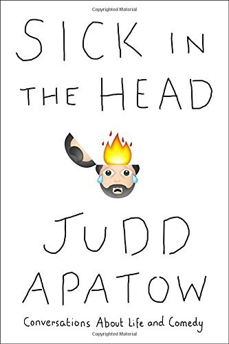 Sick in the Head: Conversations About Life and Comedy by Apatow, Judd