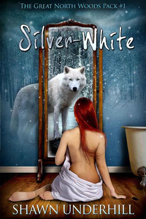 Silver-White (The Great North Woods Pack #1) by Shawn Underhill