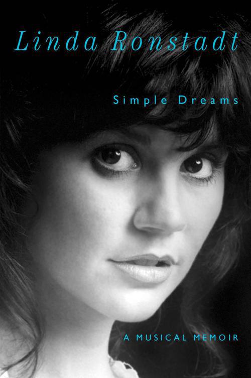 Simple Dreams ~ A Musical Memoir by Linda Ronstadt