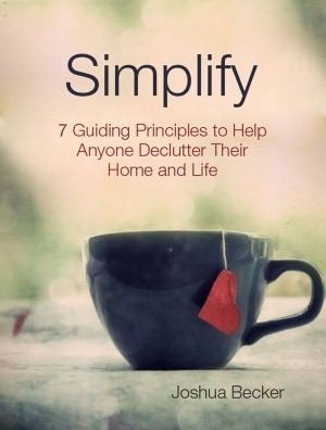 Simplify: 7 Guiding Principles to Help Anyone Declutter Their Home and Life (2000) by Joshua Becker