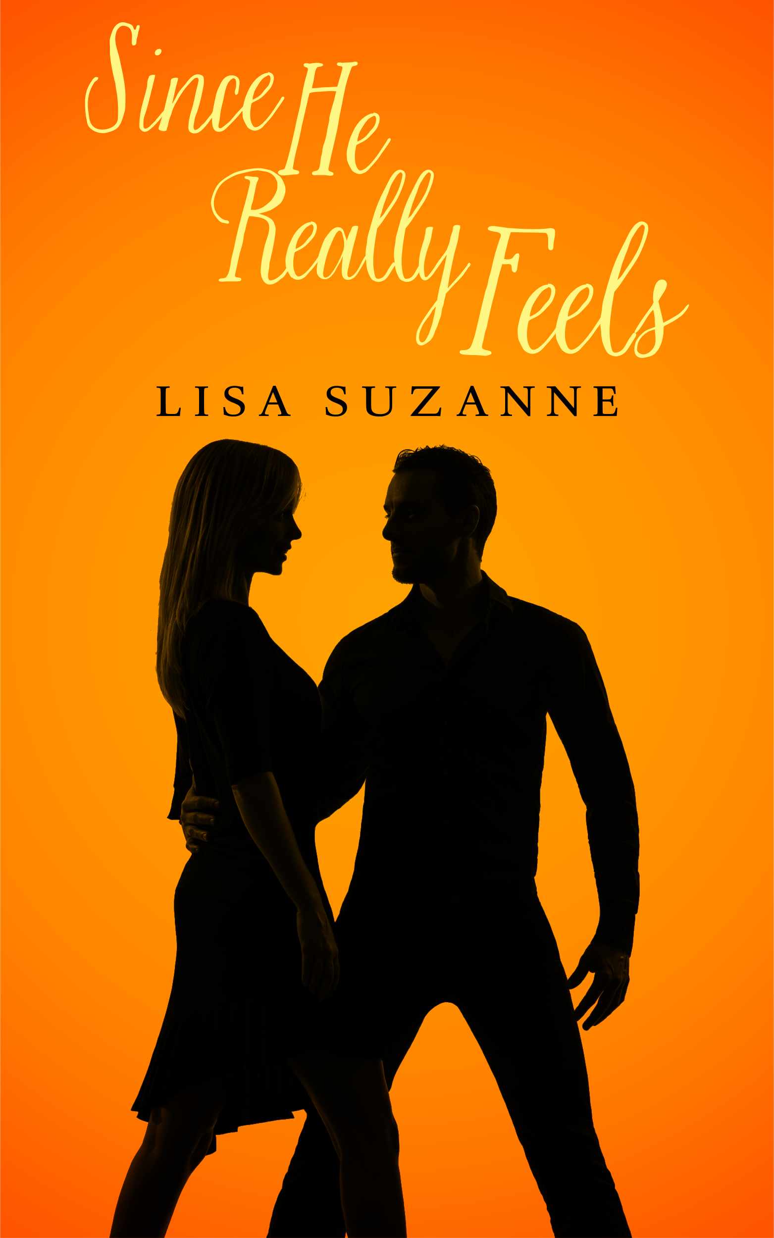 Since He Really Feels (He Feels) by Lisa Suzanne