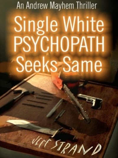 Single White Psycopath Seeks Same by Jeff Strand