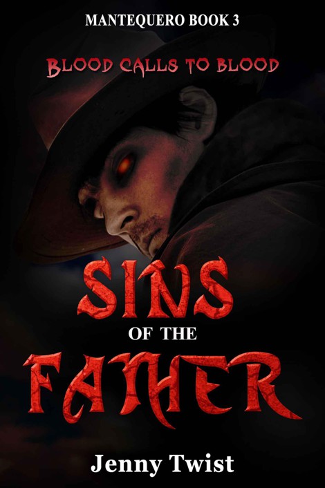 Sins of the Father: MANTEQUERO BOOK 3 by Jenny Twist