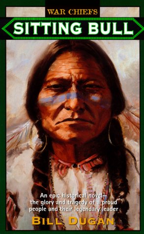 Sitting Bull: An Epic Historical novel- the Glory and Tragedy of a Proud People and their Legendary Leader (War Chiefs) (1994)