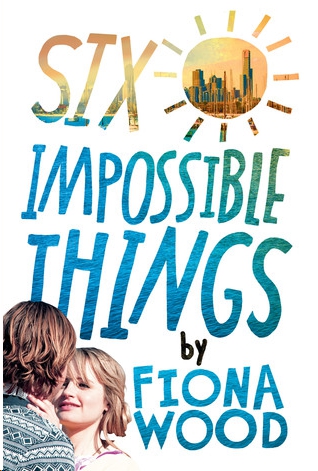 Six Impossible Things by Fiona Wood