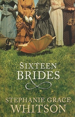 Sixteen Brides (2010) by Stephanie Grace Whitson