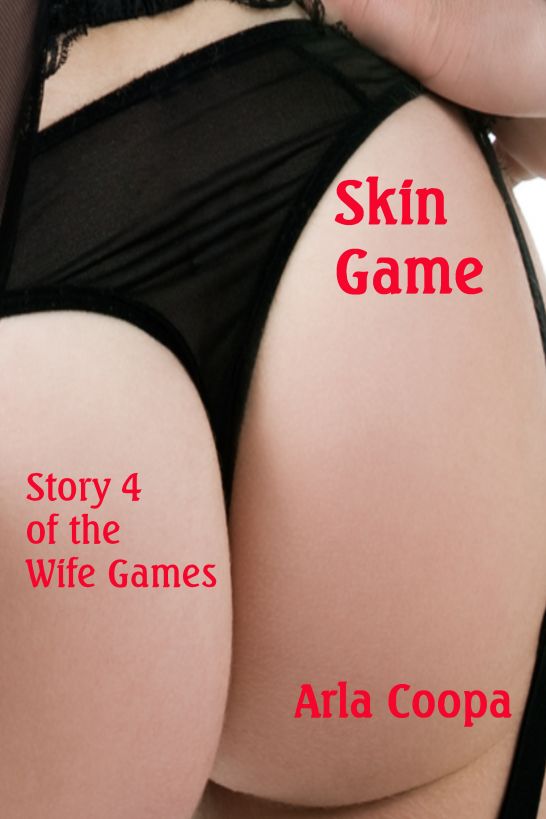 Skin Game: Story 4 of The Wife Games by Arla Coopa