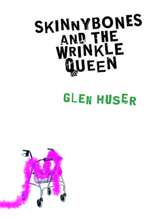 Skinnybones and the Wrinkle Queen (2006) by Glen Huser