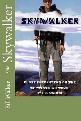 Skywalker--Close Encounters on the Appalachian trail (2008) by Bill  Walker