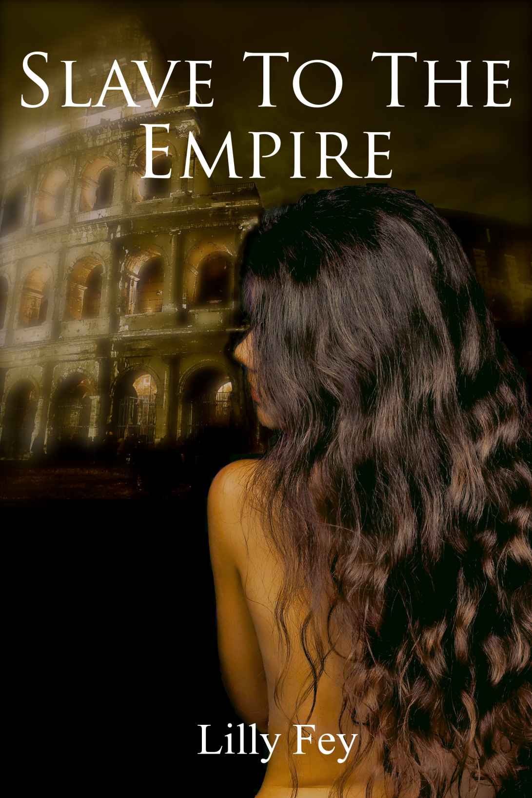 Slave to the Empire (Historical Erotic Romance Novella Book 1) by Fey, Lilly