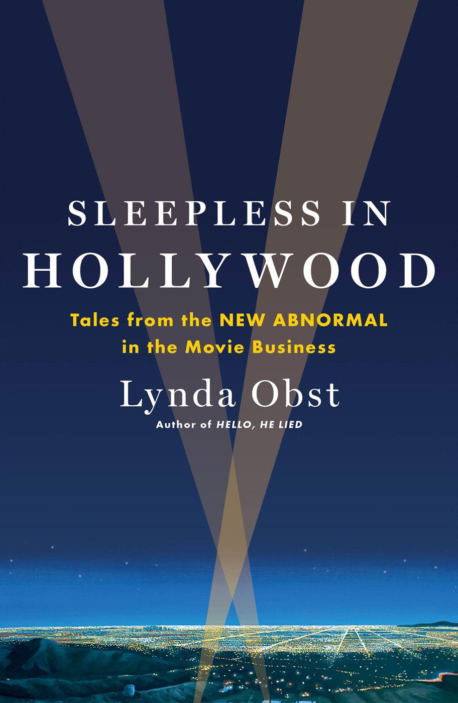 Sleepless in Hollywood: Tales From the New Abnormal in the Movie Business by Lynda Obst