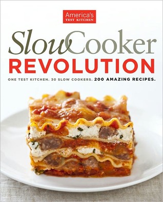 Slow Cooker Revolution: One Test Kitchen, 30 Slow Cookers, 200 Amazing Recipes (2011)