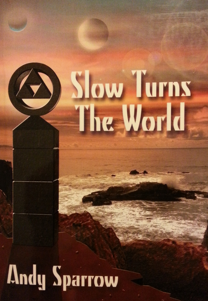 Slow Turns The World by Andy Sparrow