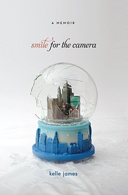 Smile for the Camera: A Memoir (2010) by Kelle James