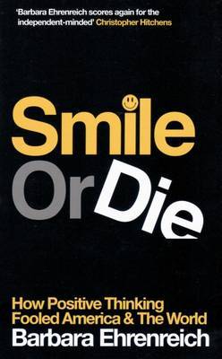 Smile or Die: How Positive Thinking Fooled America and the World (2008) by Barbara Ehrenreich