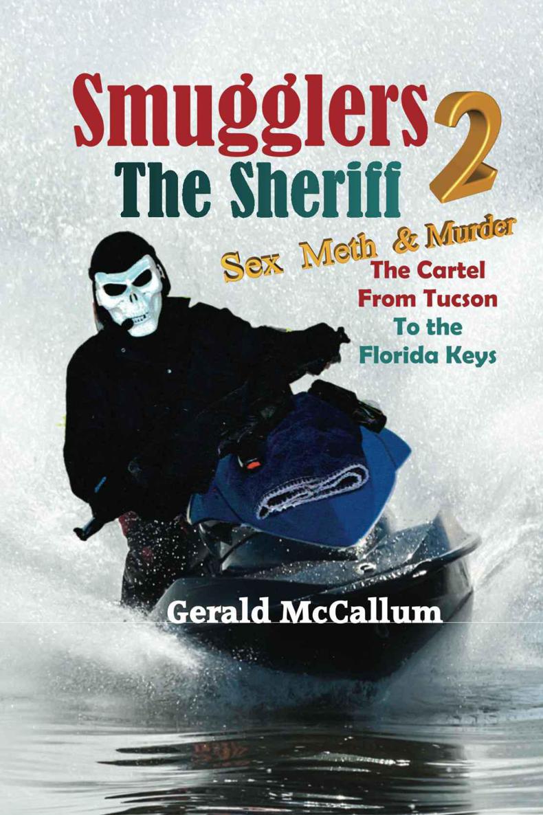 Smugglers 2 The Sheriff: Sex, Meth & Murder; The Cartel from Tucson to the Florida Keys by Gerald McCallum