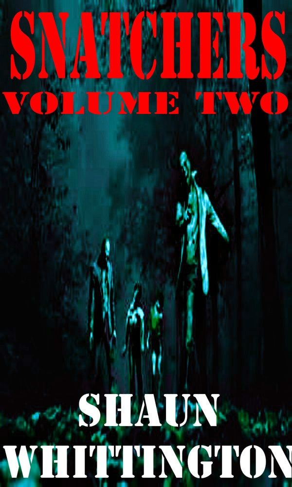 Snatchers: Volume Two (The Zombie Apocalypse Series Box Set--Books 4-6) by Shaun Whittington