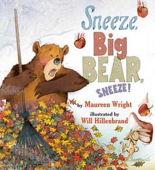 Sneeze, Big Bear, Sneeze! (2011) by Maureen Wright