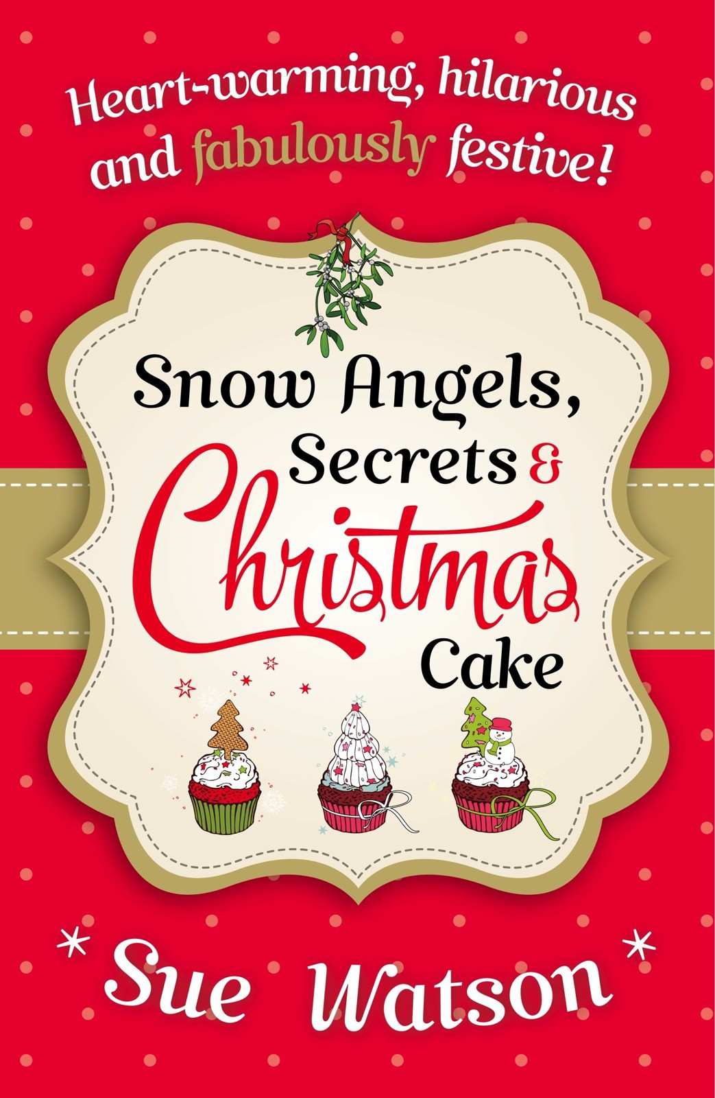 Snow Angels, Secrets and Christmas Cake by Sue Watson