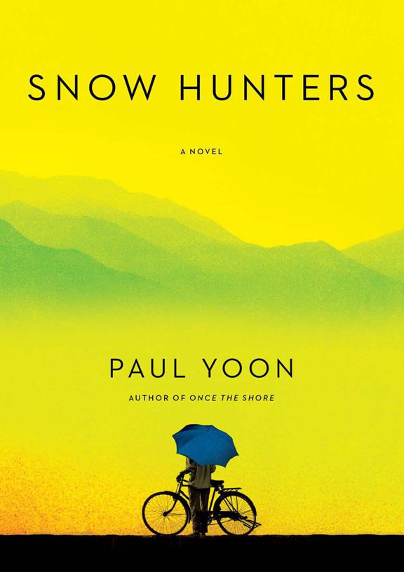 Snow Hunters: A Novel by Yoon, Paul