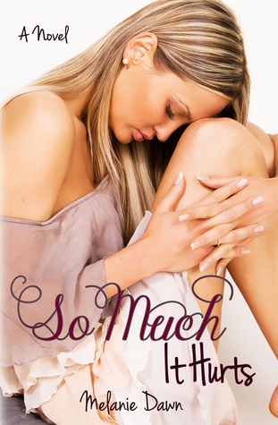 So Much It Hurts (2013) by Melanie Dawn