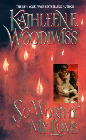So Worthy My Love (1999) by Kathleen E. Woodiwiss