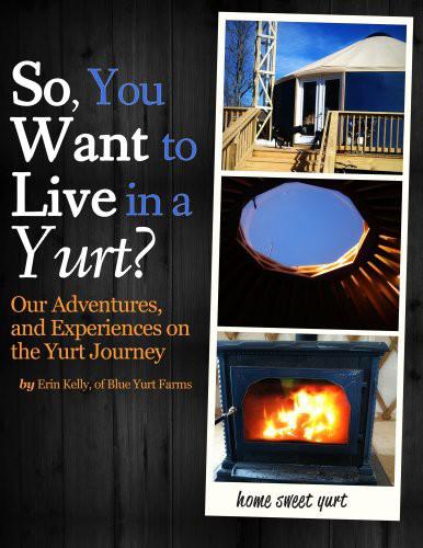 So, You Want to Live in a Yurt? by Erin Kelly