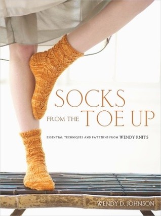 Socks from the Toe Up: Essential Techniques and Patterns from Wendy Knits (2009) by Wendy D. Johnson