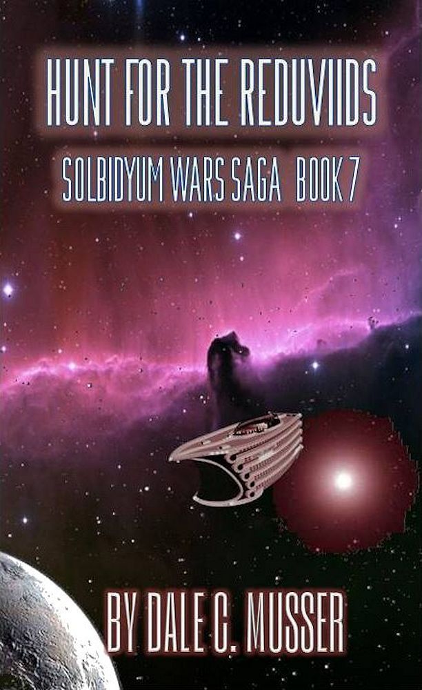 Solbidyum Wars Saga 7: Hunt for the Reduviids by Dale C. Musser