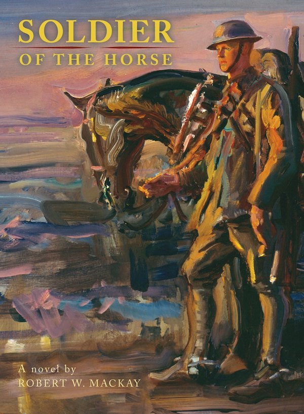 Soldier of the Horse (2011) by Robert W. Mackay