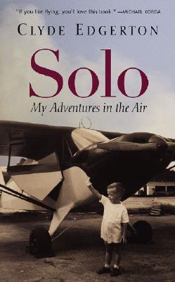 Solo: My Adventures in the Air (2005) by Clyde Edgerton