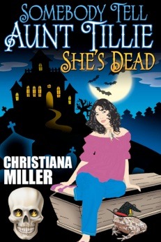 Somebody tell Aunt Tillie She's Dead (2011) by Christiana Miller