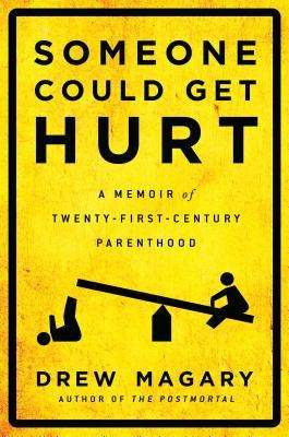 Someone Could Get Hurt: A Memoir of Twenty-First-Century Parenthood (2013)