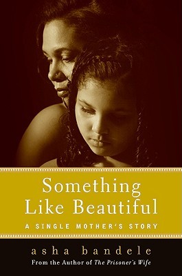 Something Like Beautiful: One Single Mother's Story (2009) by Asha Bandele