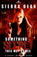 Something Secret This Way Comes (2011) by Sierra Dean