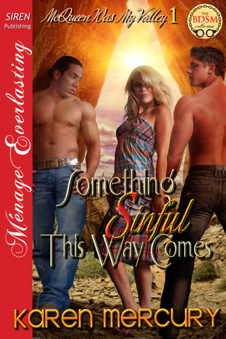 Something Sinful This Way Comes [McQueen Was My Valley 1] (Siren Publishing Ménage Everlasting) (2012) by Karen Mercury