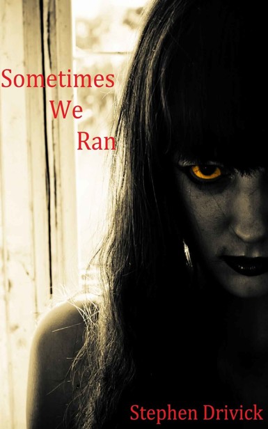 Sometimes We Ran (Book 1) by Drivick, Stephen