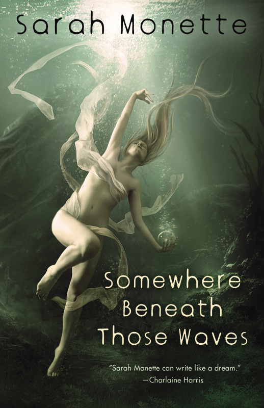 Somewhere Beneath Those Waves by Sarah Monette