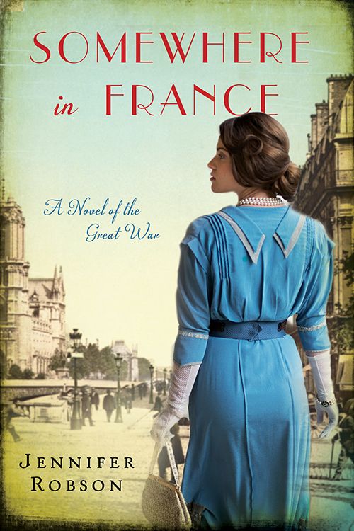 Somewhere in France: A Novel of the Great War by Robson, Jennifer