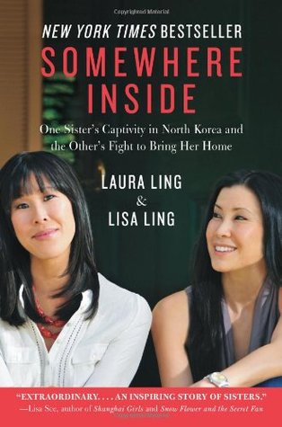 Somewhere Inside: One Sister's Captivity in North Korea and the Other's Fight to Bring Her Home (2010) by Laura Ling